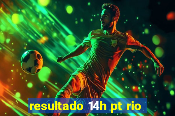 resultado 14h pt rio